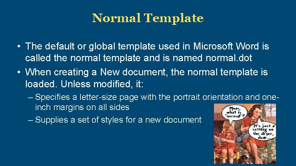 Normal Template • The default or global template used in Microsoft Word is called