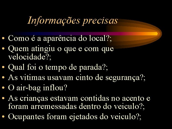 Informações precisas • Como é a aparência do local? ; • Quem atingiu o