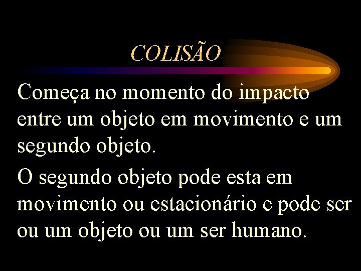 COLISÃO Começa no momento do impacto entre um objeto em movimento e um segundo