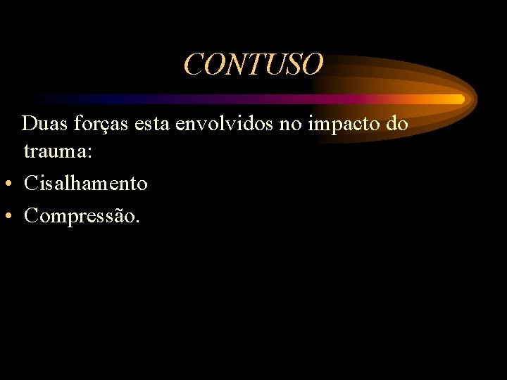 CONTUSO Duas forças esta envolvidos no impacto do trauma: • Cisalhamento • Compressão. 