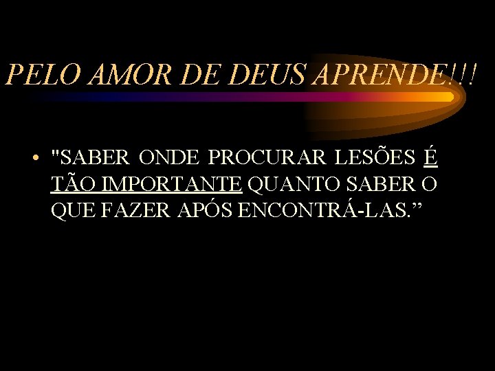 PELO AMOR DE DEUS APRENDE!!! • "SABER ONDE PROCURAR LESÕES É TÃO IMPORTANTE QUANTO