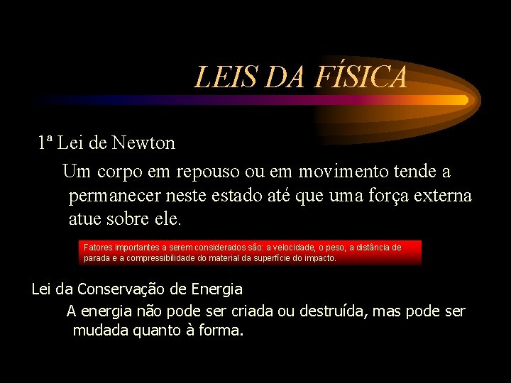 LEIS DA FÍSICA 1ª Lei de Newton Um corpo em repouso ou em movimento