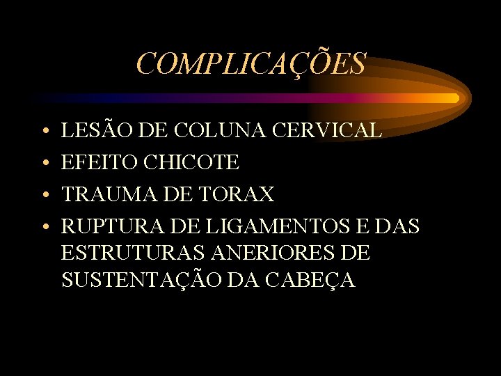COMPLICAÇÕES • • LESÃO DE COLUNA CERVICAL EFEITO CHICOTE TRAUMA DE TORAX RUPTURA DE