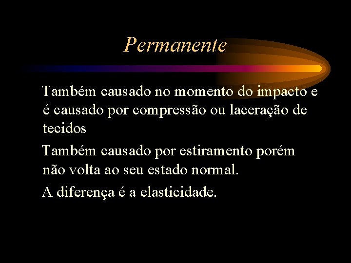 Permanente Também causado no momento do impacto e é causado por compressão ou laceração