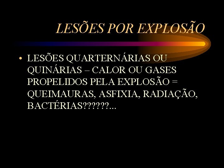 LESÕES POR EXPLOSÃO • LESÕES QUARTERNÁRIAS OU QUINÁRIAS – CALOR OU GASES PROPELIDOS PELA