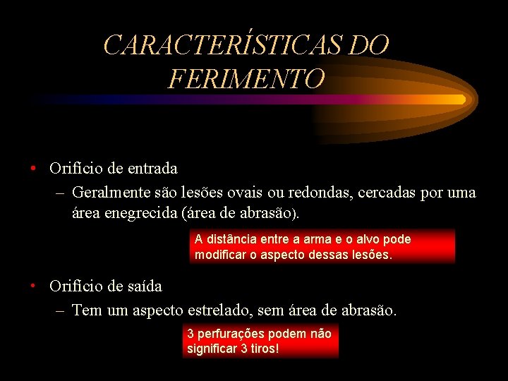 CARACTERÍSTICAS DO FERIMENTO • Orifício de entrada – Geralmente são lesões ovais ou redondas,
