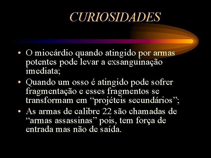 CURIOSIDADES • O miocárdio quando atingido por armas potentes pode levar a exsanguinação imediata;