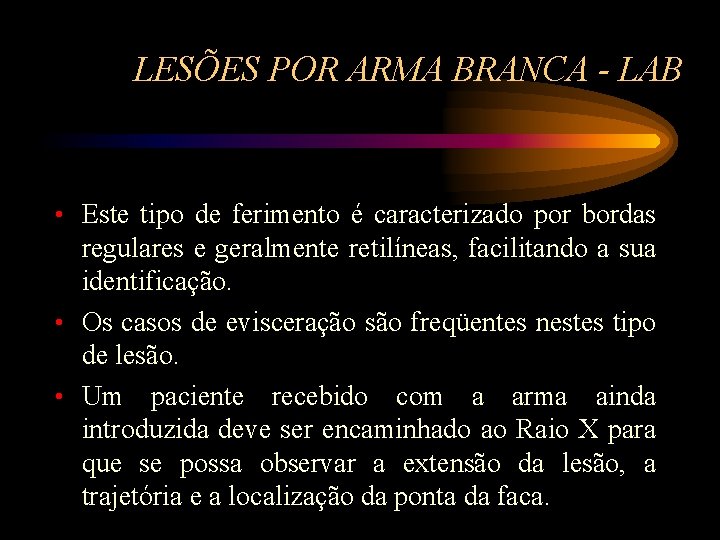 LESÕES POR ARMA BRANCA - LAB • Este tipo de ferimento é caracterizado por