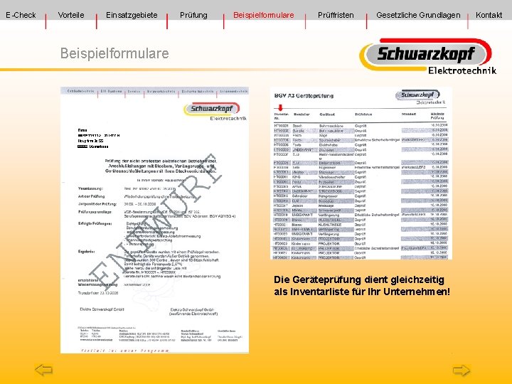 E-Check Vorteile Einsatzgebiete Prüfung Beispielformulare Prüffristen Gesetzliche Grundlagen Beispielformulare Die Geräteprüfung dient gleichzeitig als
