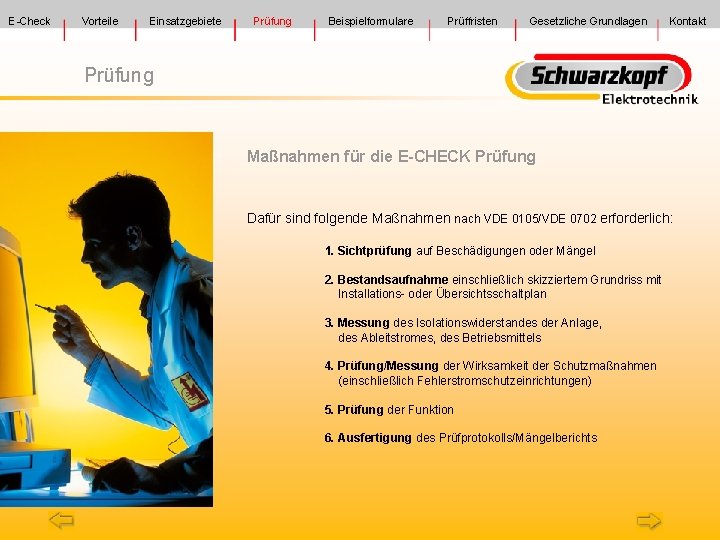 E-Check Vorteile Einsatzgebiete Prüfung Beispielformulare Prüffristen Gesetzliche Grundlagen Kontakt Prüfung Maßnahmen für die E-CHECK