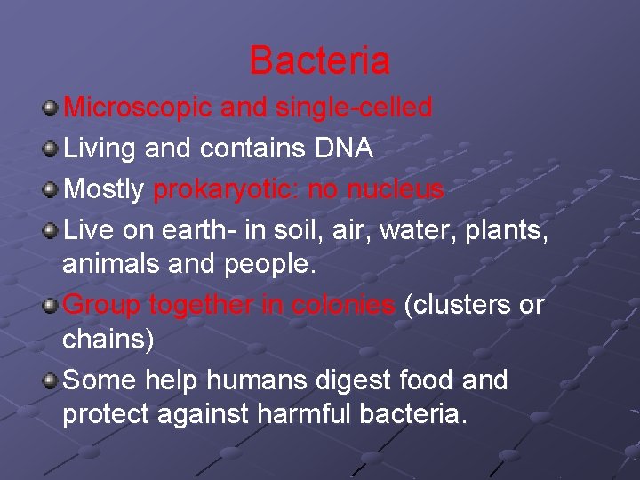 Bacteria Microscopic and single-celled Living and contains DNA Mostly prokaryotic: no nucleus Live on