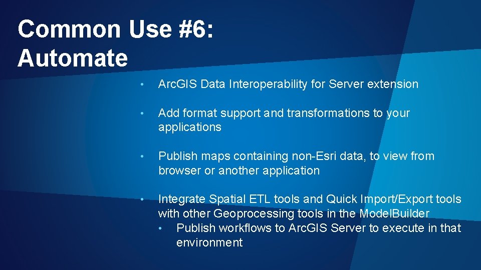 Common Use #6: Automate • Arc. GIS Data Interoperability for Server extension • Add