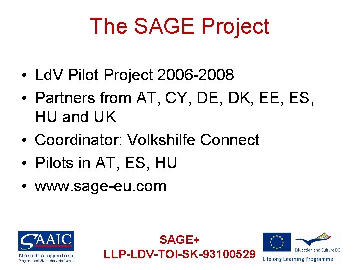 The SAGE Project • Ld. V Pilot Project 2006 -2008 • Partners from AT,