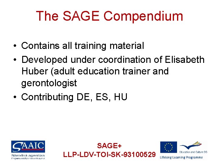 The SAGE Compendium • Contains all training material • Developed under coordination of Elisabeth