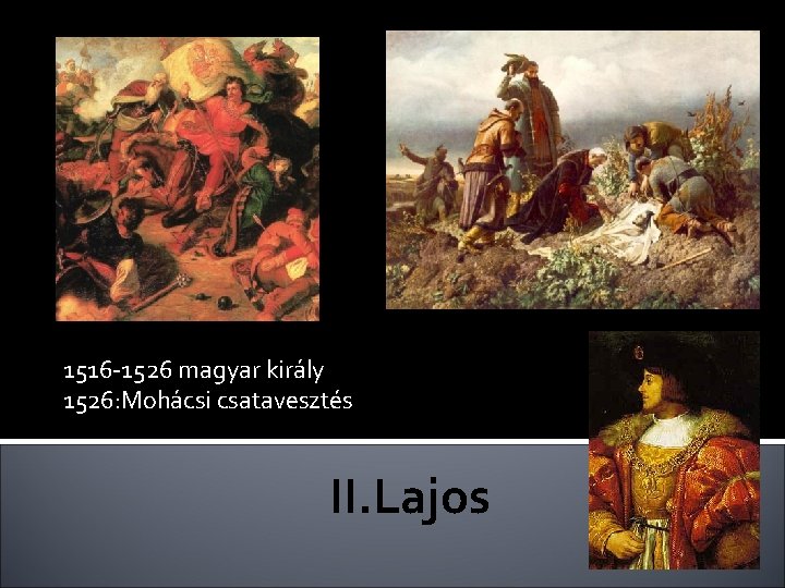 1516 -1526 magyar király 1526: Mohácsi csatavesztés II. Lajos 