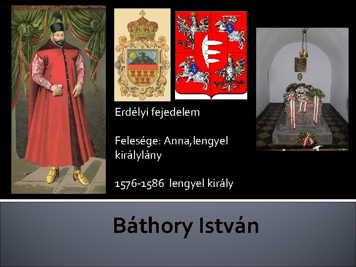 Erdélyi fejedelem Felesége: Anna, lengyel királylány 1576 -1586 lengyel király Báthory István 