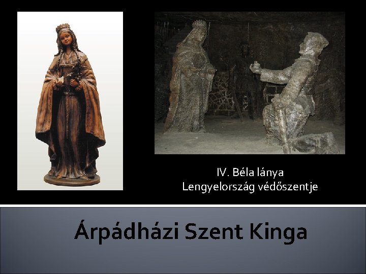 IV. Béla lánya Lengyelország védőszentje Árpádházi Szent Kinga 