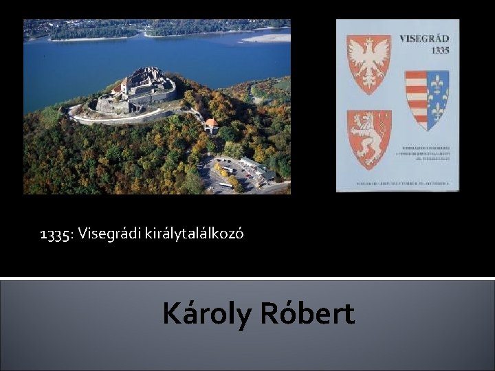 1335: Visegrádi királytalálkozó Károly Róbert 
