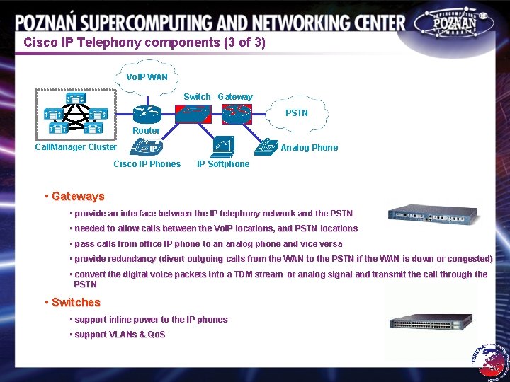 Cisco IP Telephony components (3 of 3) Vo. IP WAN Switch Gateway A PSTN