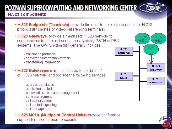 H. 323 components • H. 323 Endpoints (Terminals) provide the user-to-network interfaces for H.