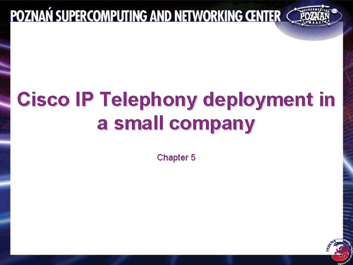 Cisco IP Telephony deployment in a small company Chapter 5 