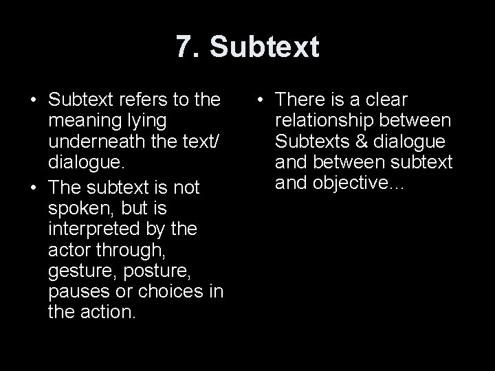 7. Subtext • Subtext refers to the meaning lying underneath the text/ dialogue. •