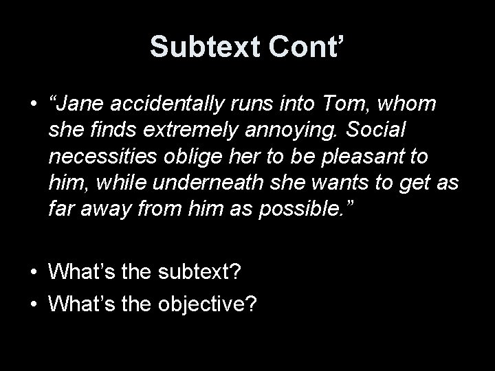 Subtext Cont’ • “Jane accidentally runs into Tom, whom she finds extremely annoying. Social