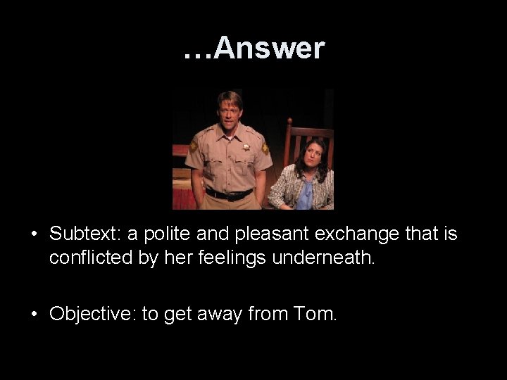 …Answer • Subtext: a polite and pleasant exchange that is conflicted by her feelings