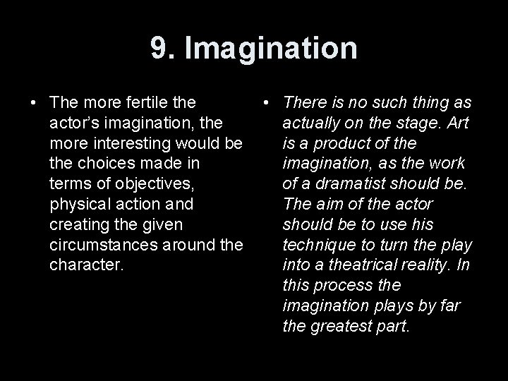 9. Imagination • The more fertile the actor’s imagination, the more interesting would be