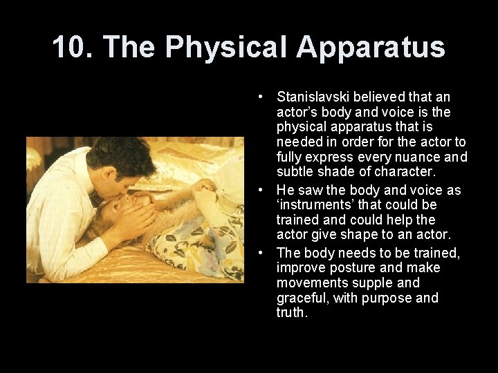 10. The Physical Apparatus • Stanislavski believed that an actor’s body and voice is