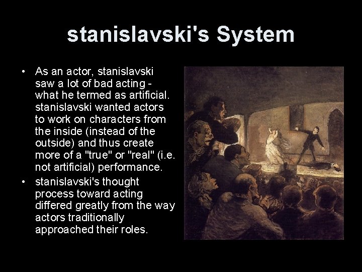 stanislavski's System • As an actor, stanislavski saw a lot of bad acting what