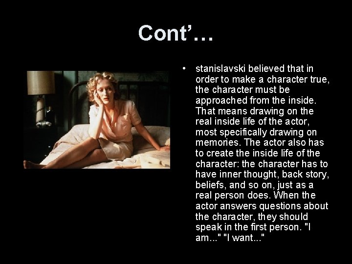 Cont’… • stanislavski believed that in order to make a character true, the character
