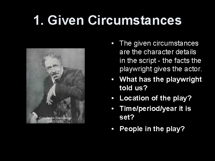 1. Given Circumstances • The given circumstances are the character details in the script