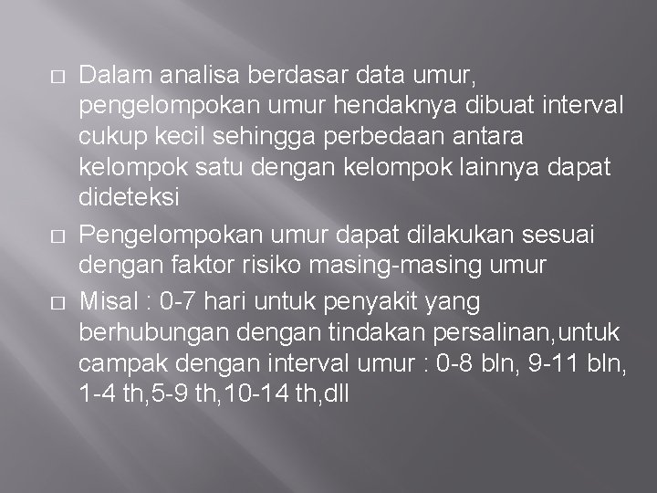 � � � Dalam analisa berdasar data umur, pengelompokan umur hendaknya dibuat interval cukup