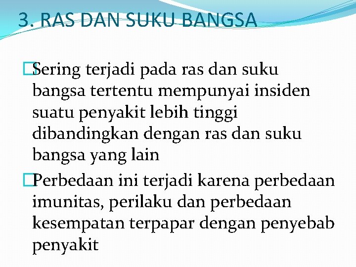 3. RAS DAN SUKU BANGSA �Sering terjadi pada ras dan suku bangsa tertentu mempunyai