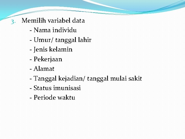 3. Memilih variabel data - Nama individu - Umur/ tanggal lahir - Jenis kelamin