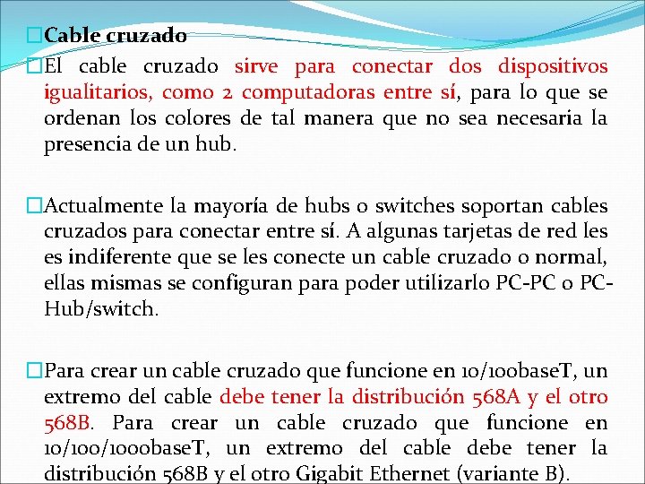 �Cable cruzado �El cable cruzado sirve para conectar dos dispositivos igualitarios, como 2 computadoras