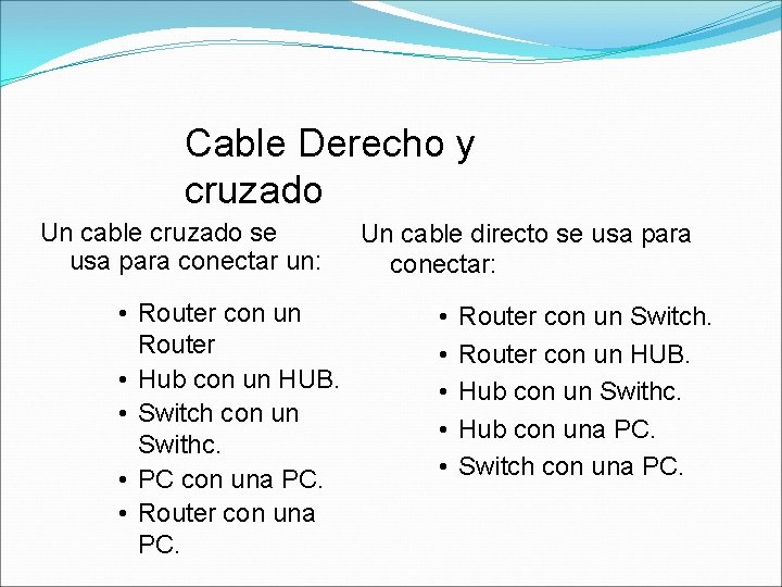 Cable Derecho y cruzado Un cable cruzado se usa para conectar un: • Router