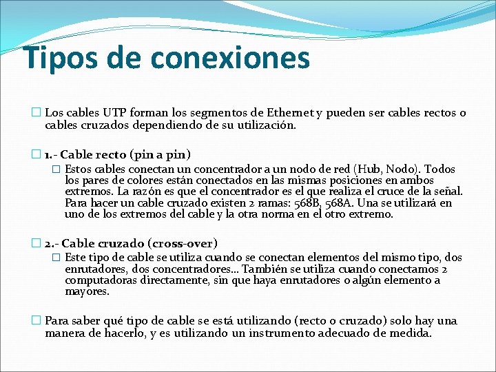 Tipos de conexiones � Los cables UTP forman los segmentos de Ethernet y pueden