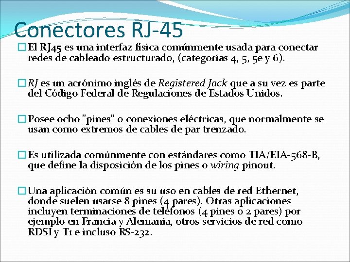 Conectores RJ-45 �El RJ 45 es una interfaz física comúnmente usada para conectar redes