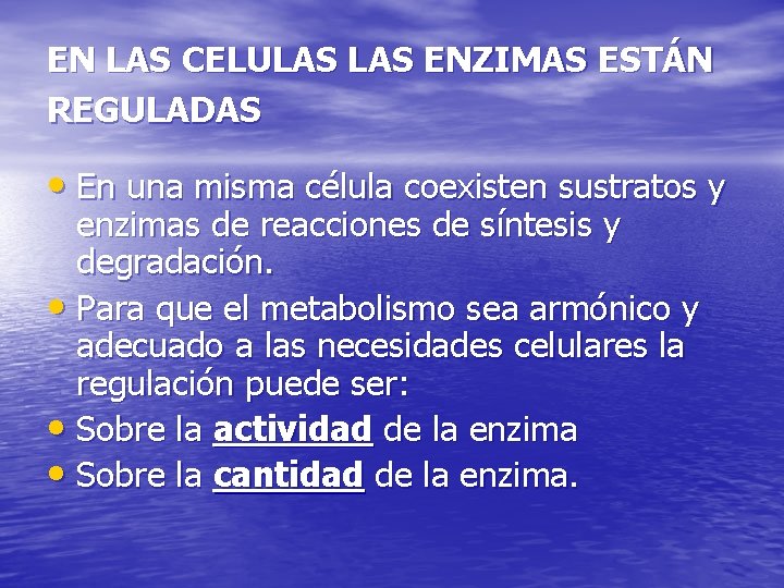 EN LAS CELULAS ENZIMAS ESTÁN REGULADAS • En una misma célula coexisten sustratos y