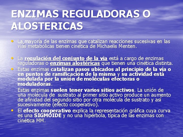 ENZIMAS REGULADORAS O ALOSTERICAS • La mayoría de las enzimas que catalizan reacciones sucesivas