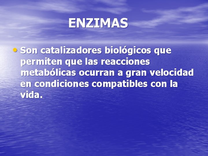 ENZIMAS • Son catalizadores biológicos que permiten que las reacciones metabólicas ocurran a gran