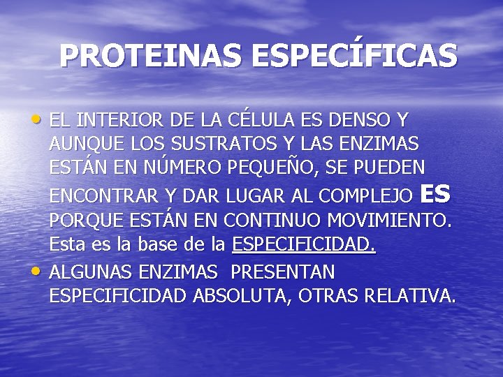 PROTEINAS ESPECÍFICAS • EL INTERIOR DE LA CÉLULA ES DENSO Y • AUNQUE LOS