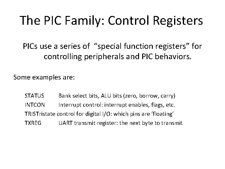 The PIC Family: Control Registers PICs use a series of “special function registers” for