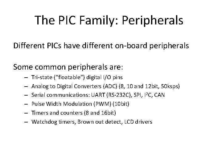The PIC Family: Peripherals Different PICs have different on-board peripherals Some common peripherals are: