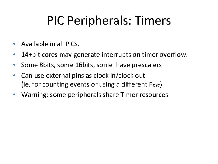 PIC Peripherals: Timers Available in all PICs. 14+bit cores may generate interrupts on timer