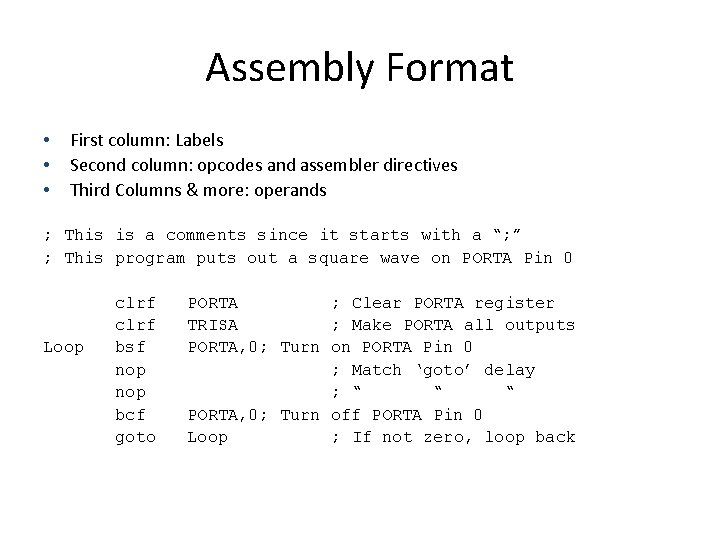 Assembly Format • • • First column: Labels Second column: opcodes and assembler directives