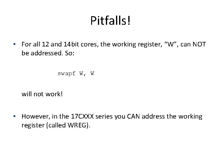 Pitfalls! • For all 12 and 14 bit cores, the working register, “W”, can