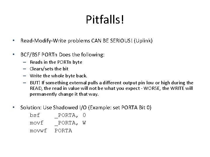 Pitfalls! • Read-Modify-Write problems CAN BE SERIOUS! (Uplink) • BCF/BSF PORTn Does the following: